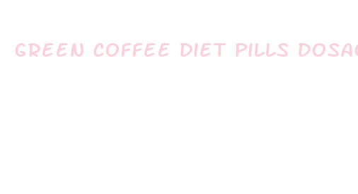 green coffee diet pills dosage