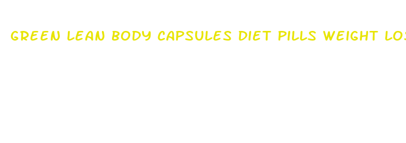 green lean body capsules diet pills weight loss