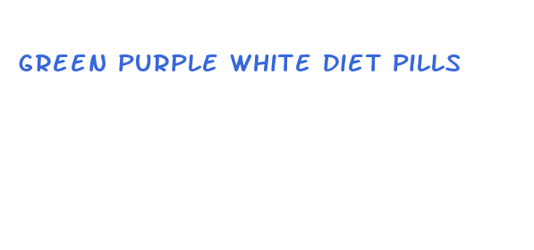 green purple white diet pills