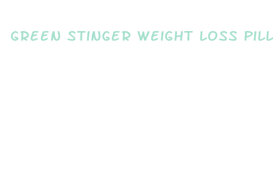 green stinger weight loss pills