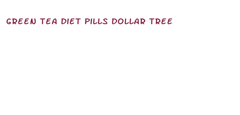 green tea diet pills dollar tree