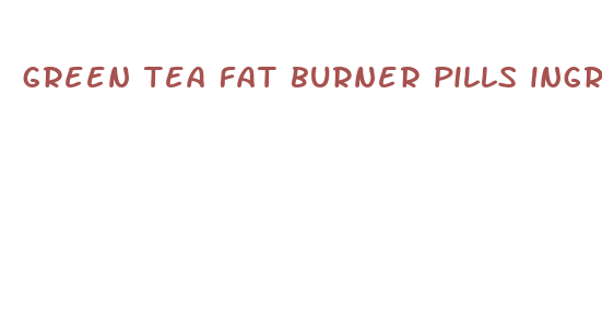 green tea fat burner pills ingredients