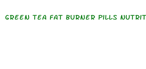 green tea fat burner pills nutrition facts