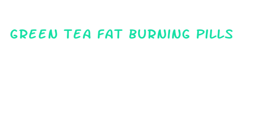 green tea fat burning pills