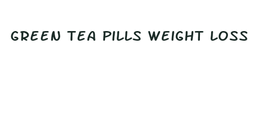 green tea pills weight loss bodybuilding