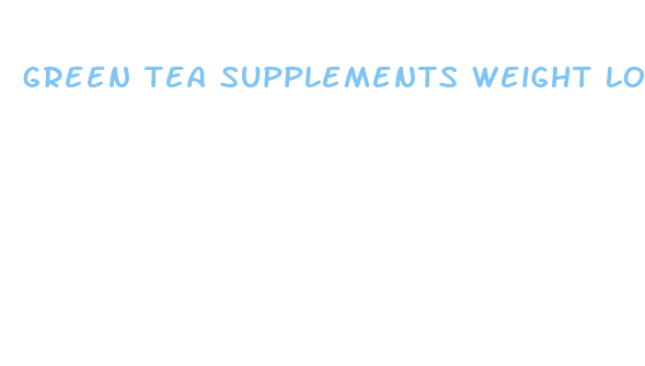 green tea supplements weight loss benefits