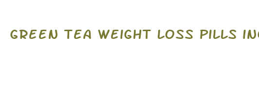 green tea weight loss pills ingredients