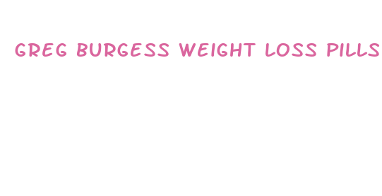 greg burgess weight loss pills