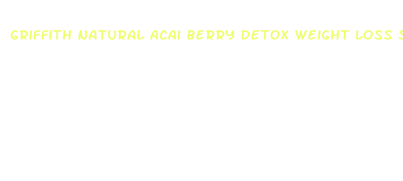 griffith natural acai berry detox weight loss supplements uk