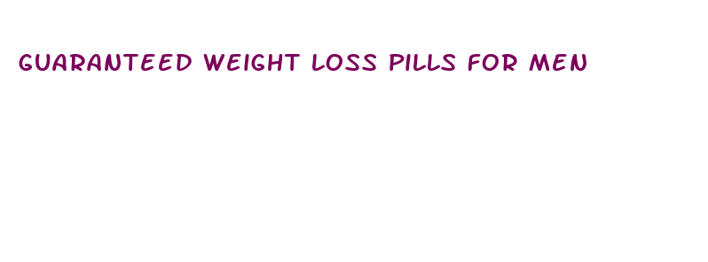 guaranteed weight loss pills for men