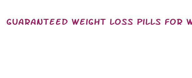 guaranteed weight loss pills for women