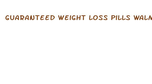 guaranteed weight loss pills walmart