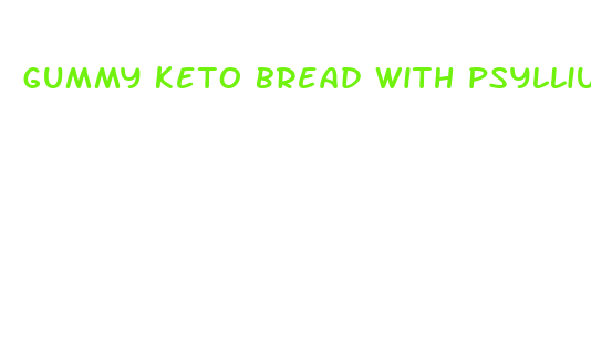 gummy keto bread with psyllium husk