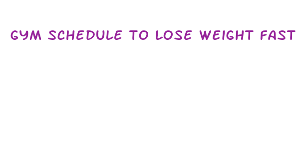 gym schedule to lose weight fast