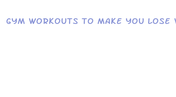 gym workouts to make you lose weight fast