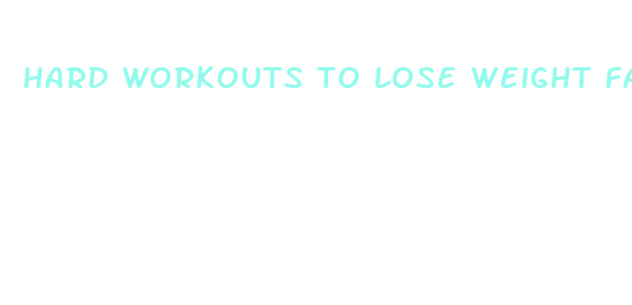 hard workouts to lose weight fast