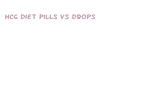 hcg diet pills vs drops