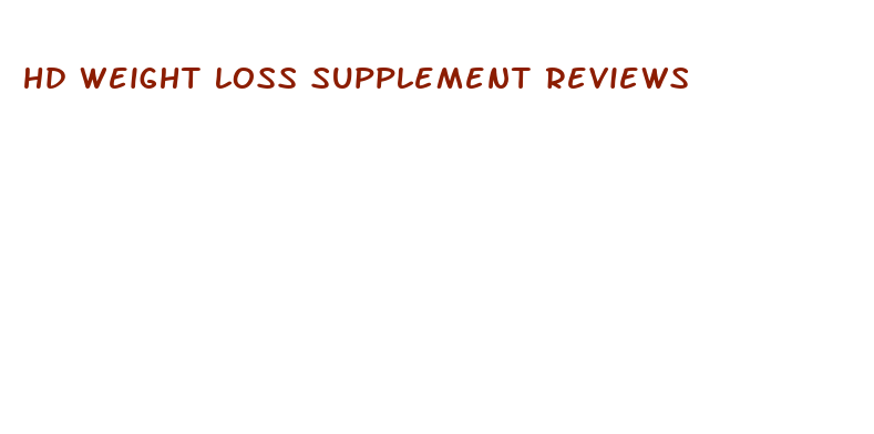 hd weight loss supplement reviews