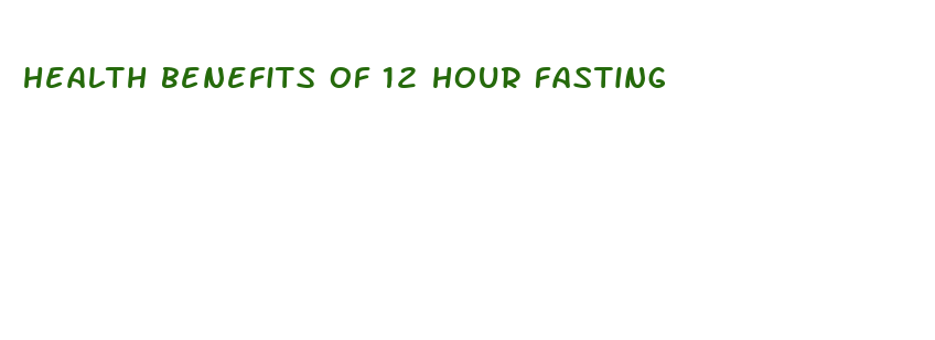 health benefits of 12 hour fasting