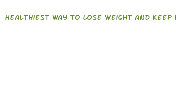 healthiest way to lose weight and keep it off