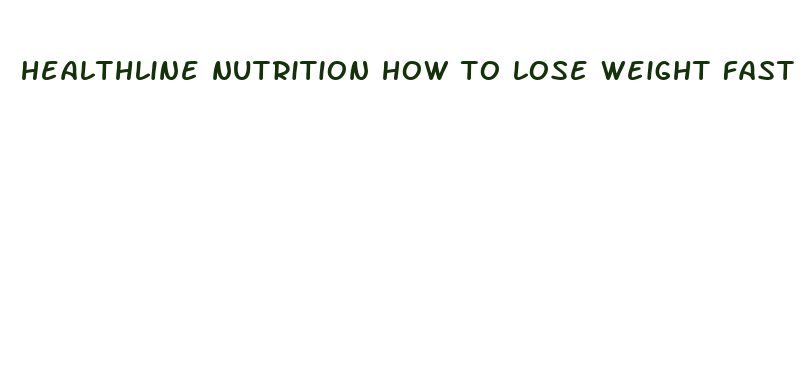 healthline nutrition how to lose weight fast