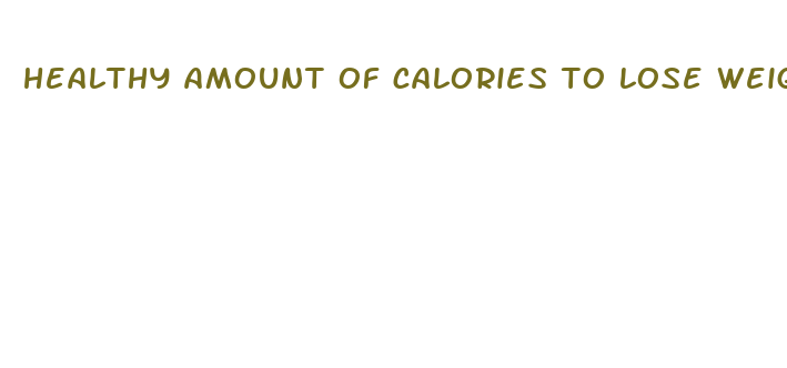 healthy amount of calories to lose weight