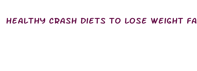 healthy crash diets to lose weight fast