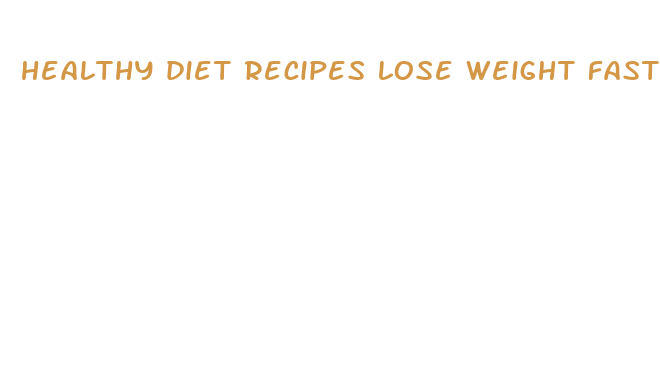 healthy diet recipes lose weight fast