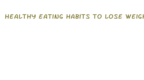 healthy eating habits to lose weight