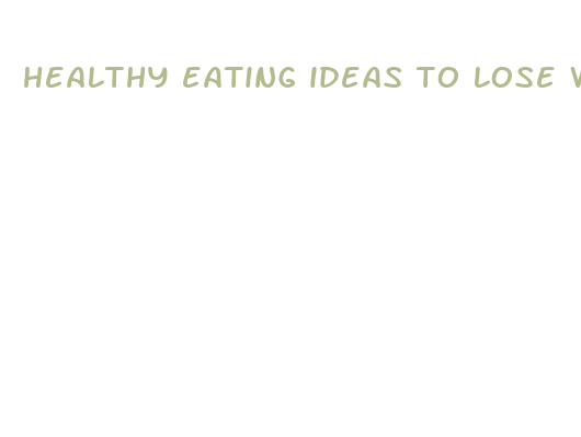 healthy eating ideas to lose weight