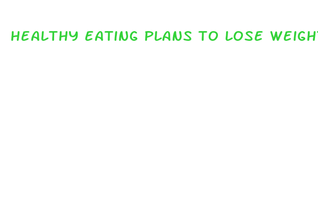 healthy eating plans to lose weight fast