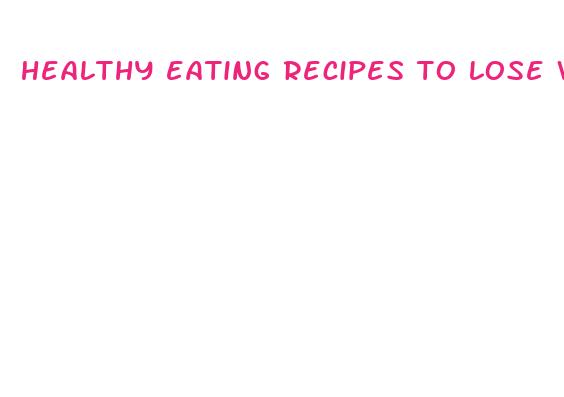 healthy eating recipes to lose weight fast