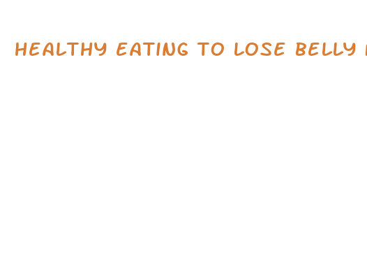 healthy eating to lose belly fat