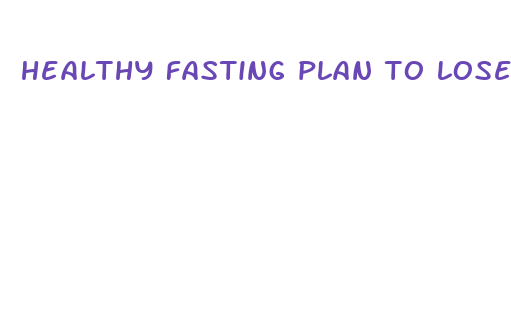 healthy fasting plan to lose weight