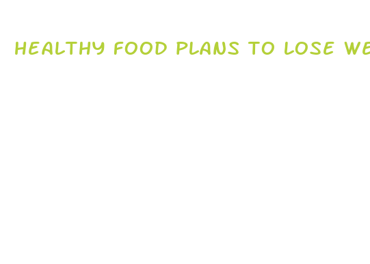 healthy food plans to lose weight fast