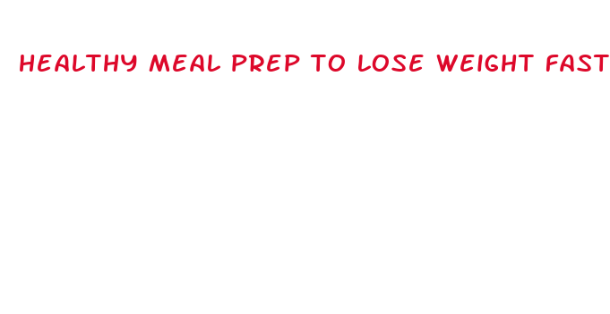 healthy meal prep to lose weight fast