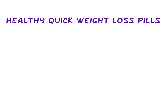 healthy quick weight loss pills