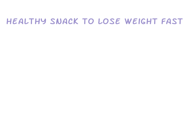 healthy snack to lose weight fast