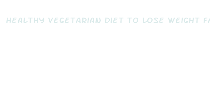 healthy vegetarian diet to lose weight fast