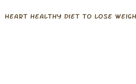 heart healthy diet to lose weight fast