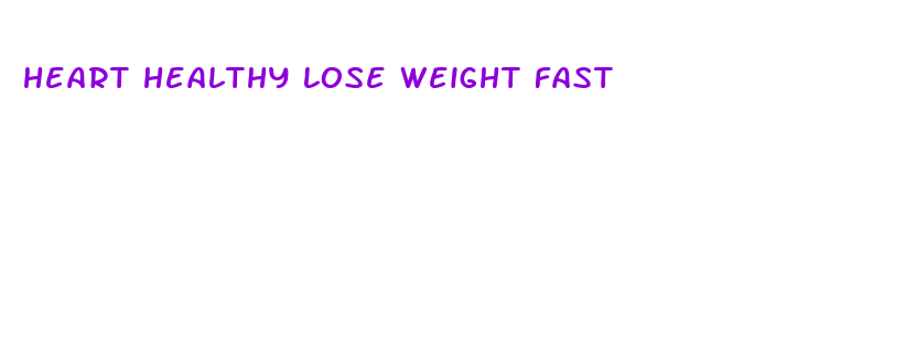 heart healthy lose weight fast