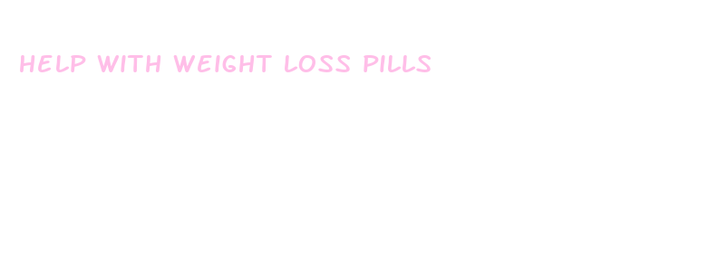 help with weight loss pills