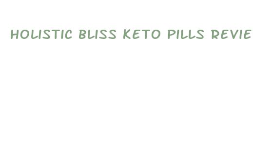 holistic bliss keto pills review