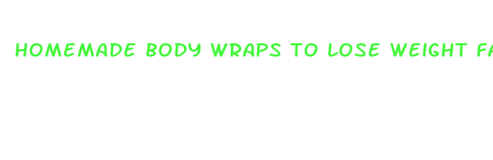 homemade body wraps to lose weight fast