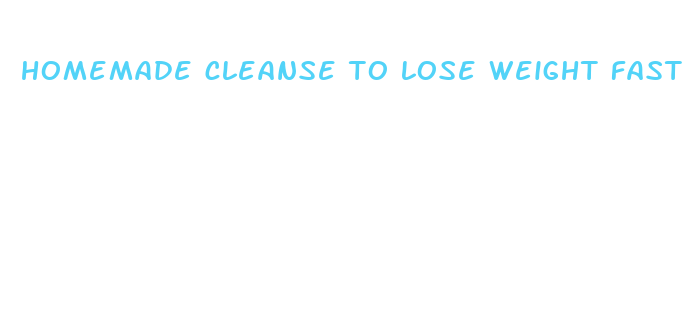 homemade cleanse to lose weight fast