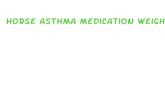 horse asthma medication weight loss