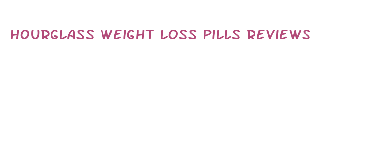 hourglass weight loss pills reviews