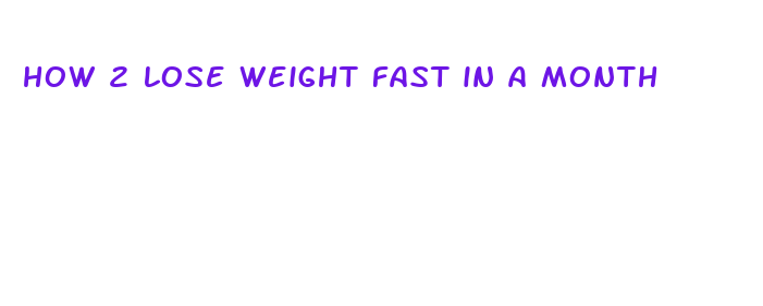 how 2 lose weight fast in a month