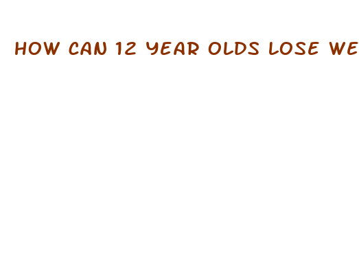 how can 12 year olds lose weight fast