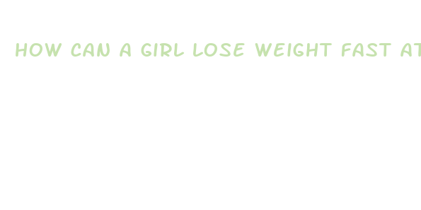 how can a girl lose weight fast at home